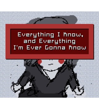 Everything I Know, and Everything I m Ever Gonna Know Steam Key GLOBAL